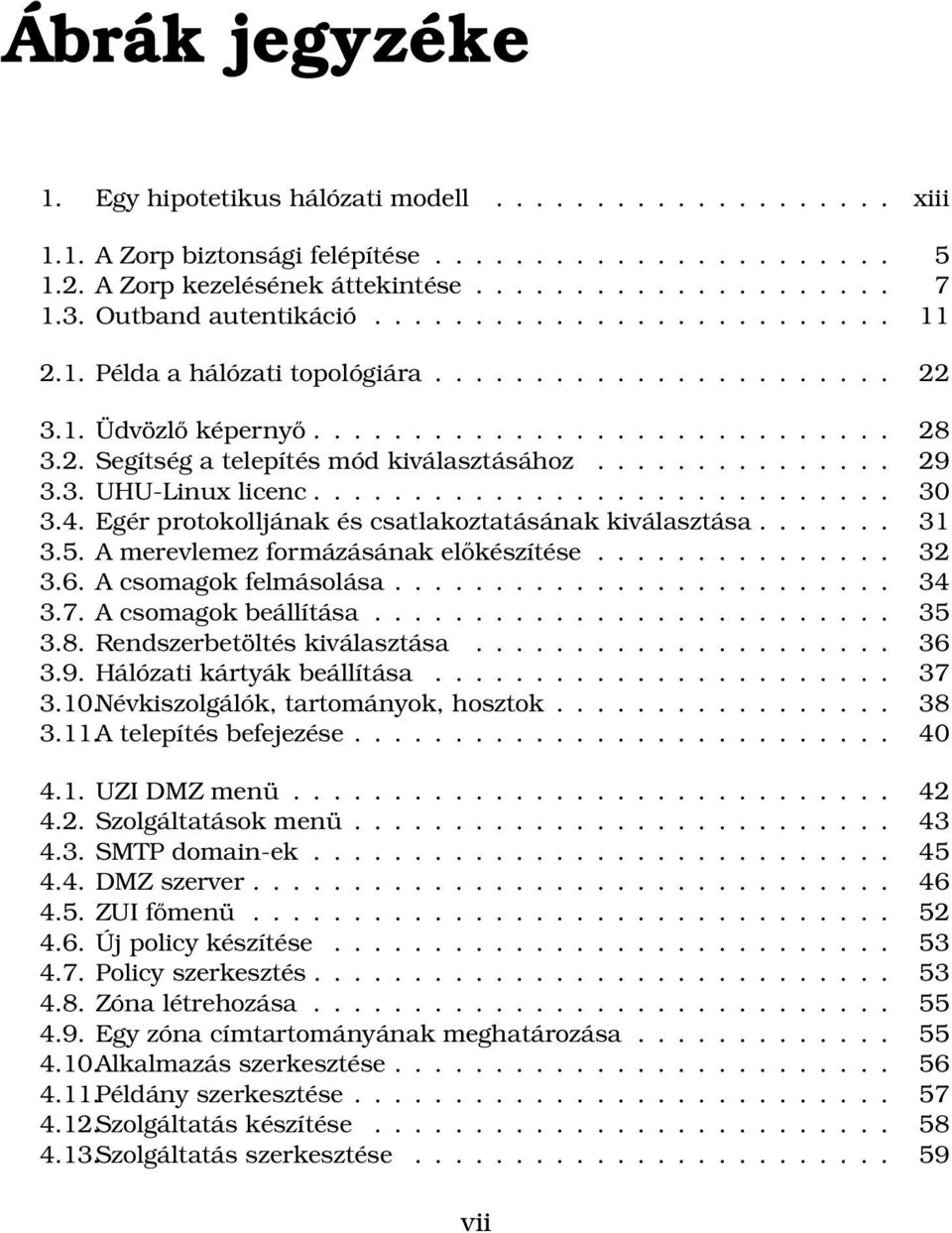 .............. 29 3.3. UHU-Linux licenc............................. 30 3.4. Egér protokolljának és csatlakoztatásának kiválasztása....... 31 3.5. A merevlemez formázásának előkészítése............... 32 3.