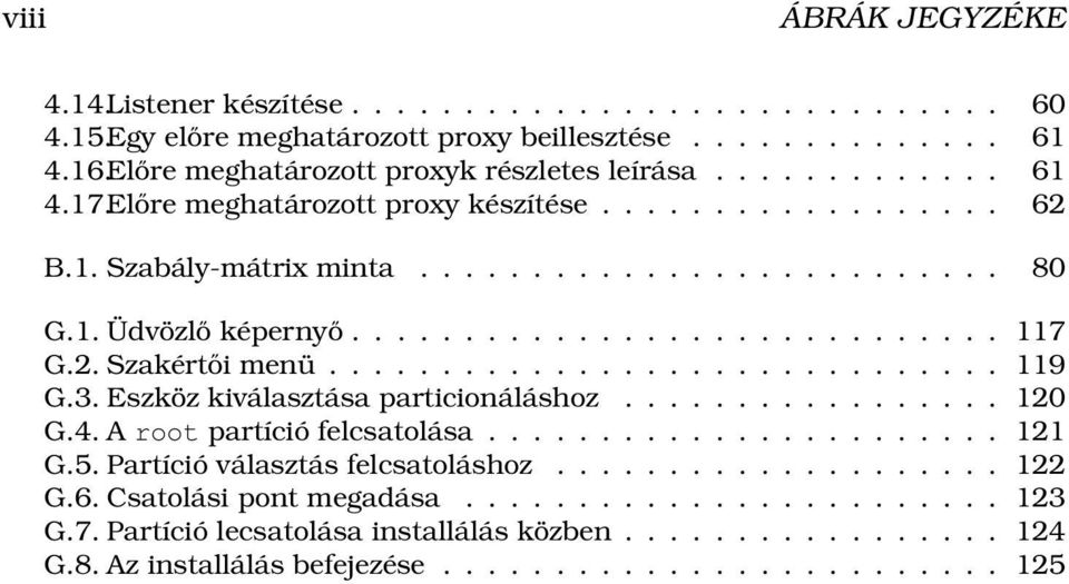 3. Eszköz kiválasztása particionáláshoz................. 120 G.4. A root partíció felcsatolása....................... 121 G.5. Partíció választás felcsatoláshoz.................... 122 G.6.