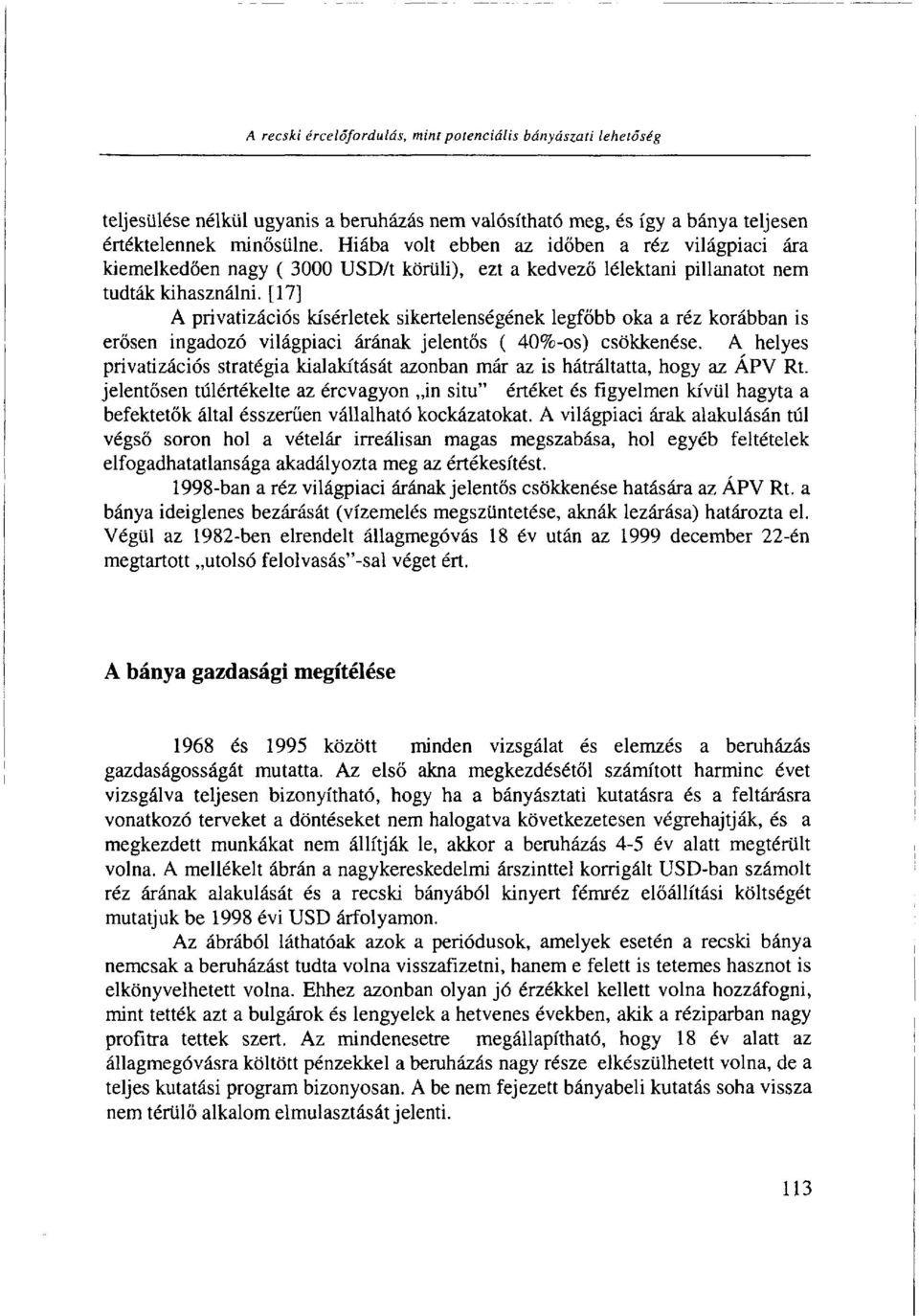 [17] A privatizációs kísérletek sikertelenségének legfőbb oka a réz korábban is erősen ingadozó világpiaci árának jelentős ( 40%-os) csökkenése.