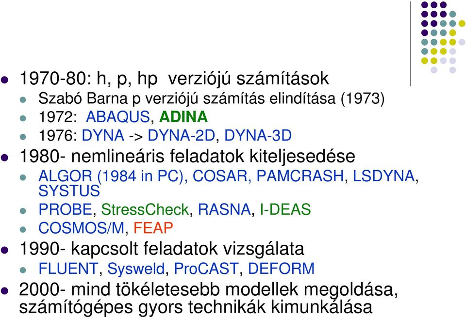 PAMCRASH, LSDYNA, SYSTUS PROBE, StressCheck, RASNA, I-DEAS COSMOS/M, FEAP 1990- kapcsolt feladatok