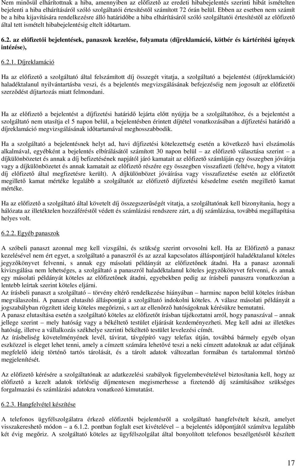 időtartam. 6.2. az előfizetői bejelentések, panaszok kezelése, folyamata (díjreklamáció, kötbér és kártérítési igények intézése), 6.2.1.