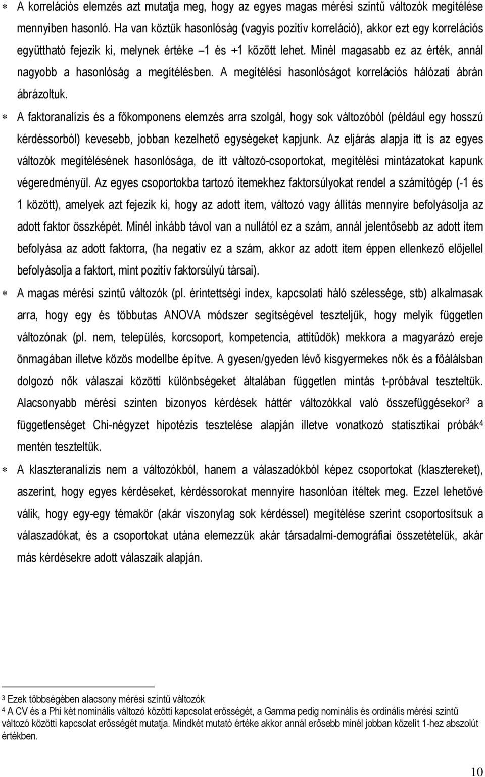 Minél magasabb ez az érték, annál nagyobb a hasonlóság a megítélésben. A megítélési hasonlóságot korrelációs hálózati ábrán ábrázoltuk.