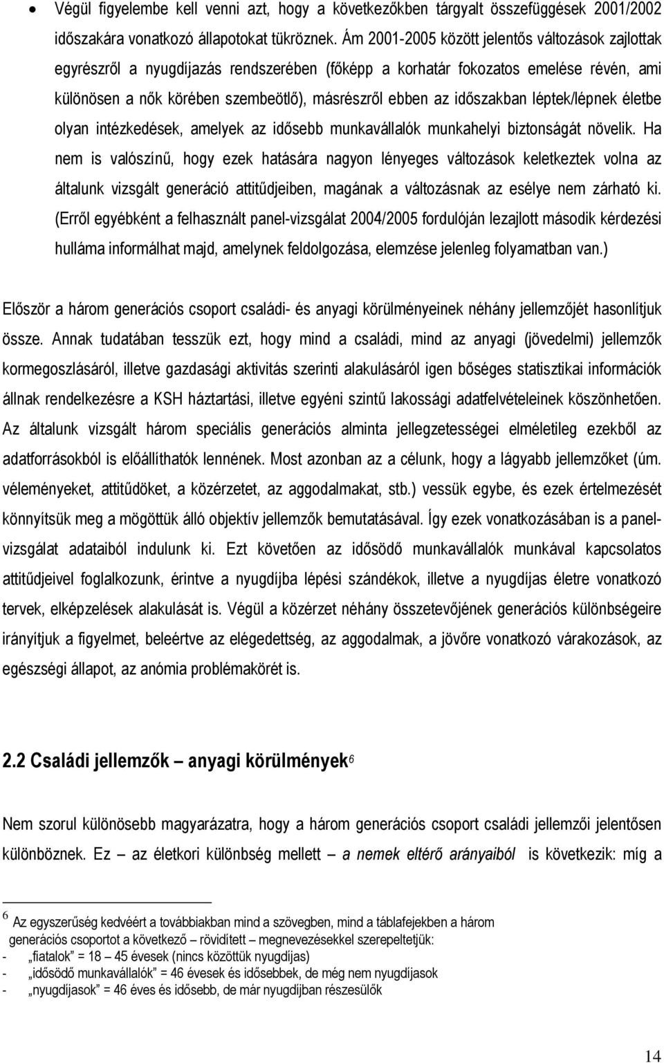 időszakban léptek/lépnek életbe olyan intézkedések, amelyek az idősebb munkavállalók munkahelyi biztonságát növelik.