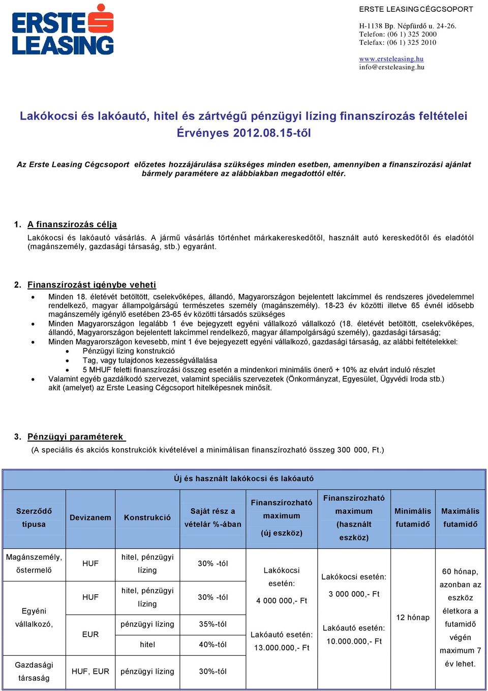 15-től Az Erste Leasing Cégcsoport előzetes hozzájárulása szükséges minden esetben, amennyiben a finanszírozási ajánlat bármely paramétere az alábbiakban megadottól eltér. 1.