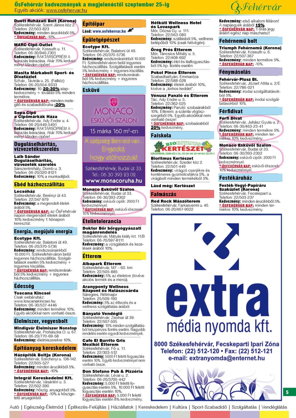 Masita Márkabolt Sport- és Divatüzlet Szfvár., Távirda u. 25. (Falköz) Telefon: 06-20/554-9333 Kedvezmény: 10-20-30% alapkedvezmény + további 5% minden termékre.