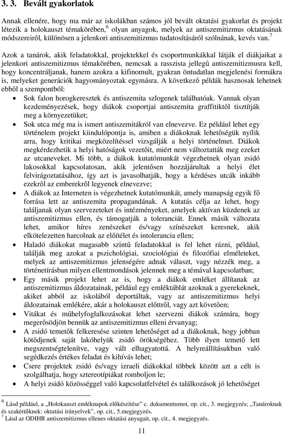 7 Azok a tanárok, akik feladatokkal, projektekkel és csoportmunkákkal látják el diákjaikat a jelenkori antiszemitizmus témakörében, nemcsak a rasszista jellegű antiszemitizmusra kell, hogy