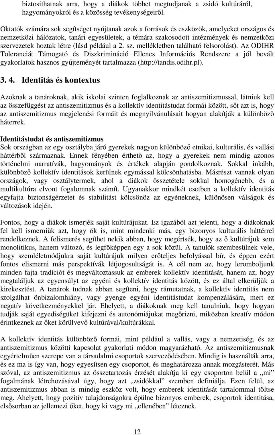 létre (lásd például a 2. sz. mellékletben található felsorolást).