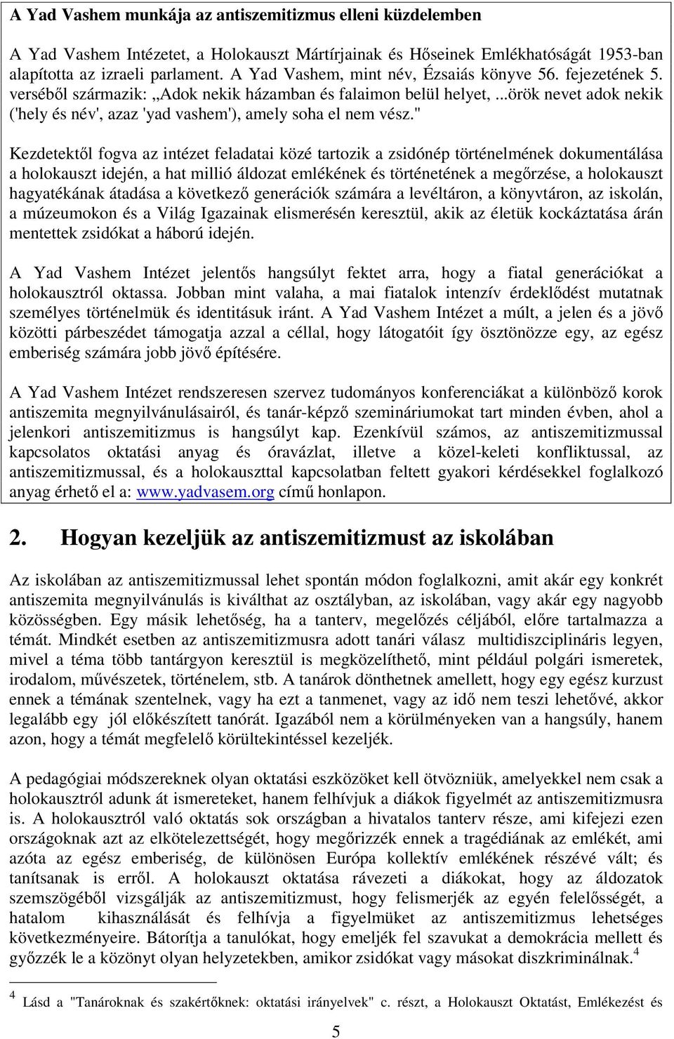 ..örök nevet adok nekik ('hely és név', azaz 'yad vashem'), amely soha el nem vész.