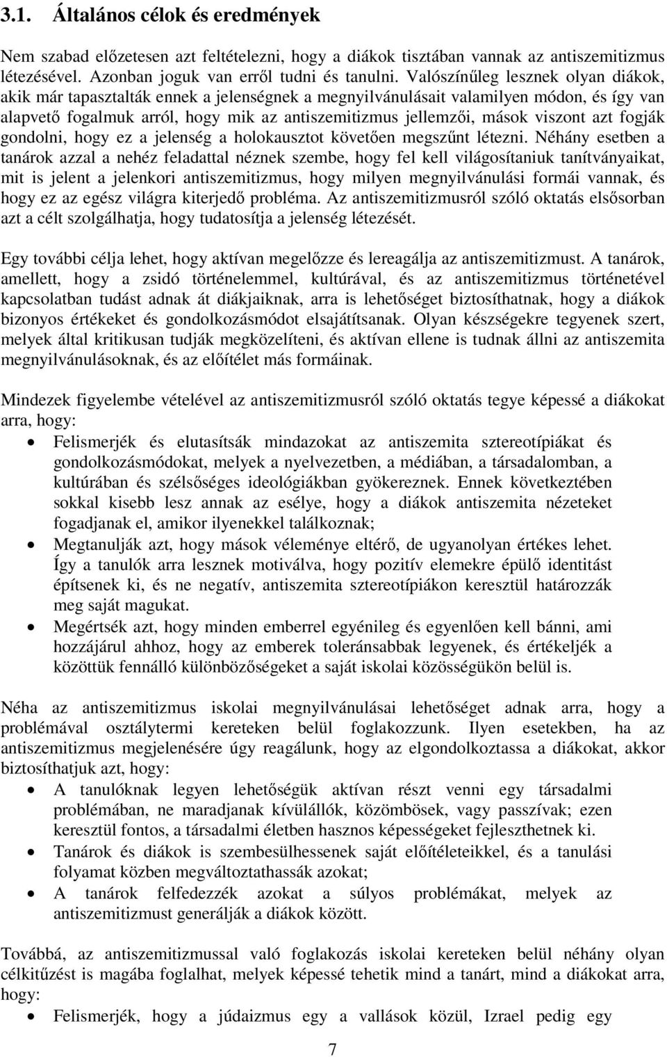 viszont azt fogják gondolni, hogy ez a jelenség a holokausztot követően megszűnt létezni.