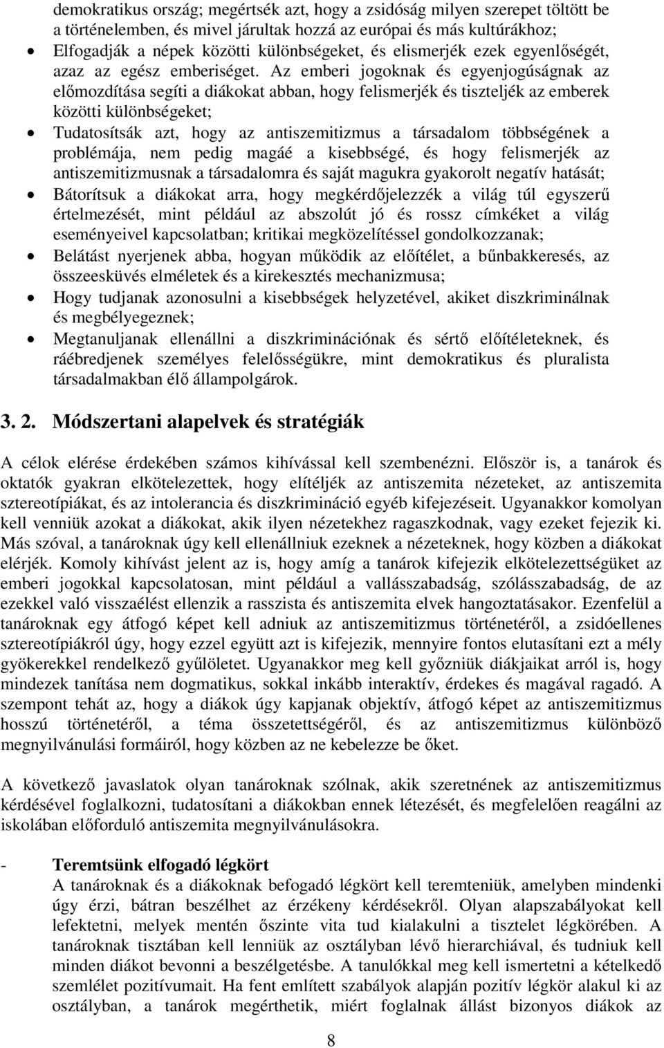 Az emberi jogoknak és egyenjogúságnak az előmozdítása segíti a diákokat abban, hogy felismerjék és tiszteljék az emberek közötti különbségeket; Tudatosítsák azt, hogy az antiszemitizmus a társadalom