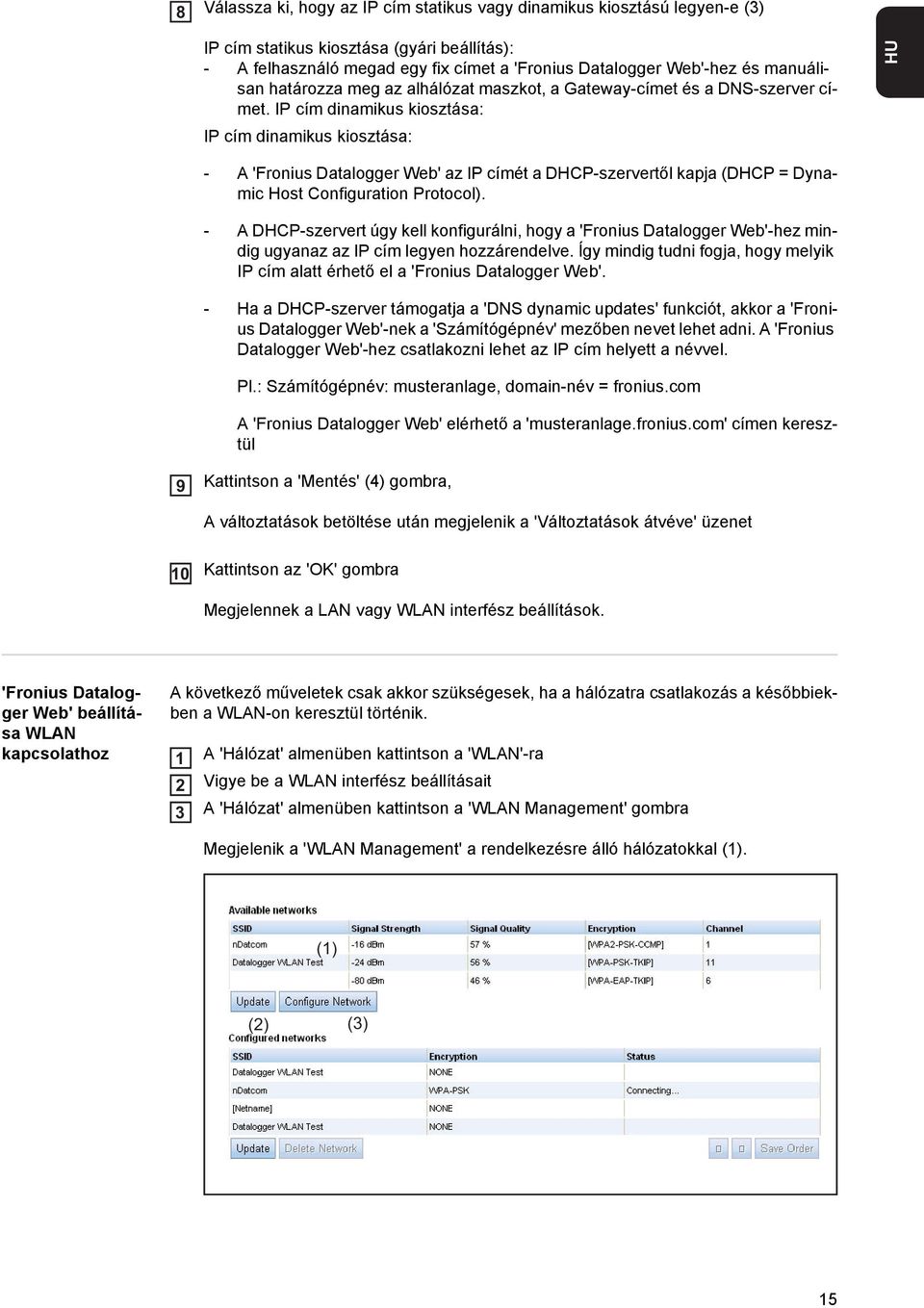IP cím dinamikus kiosztása: IP cím dinamikus kiosztása: HU - A 'Fronius Datalogger Web' az IP címét a DHCP-szervertől kapja (DHCP = Dynamic Host Configuration Protocol).