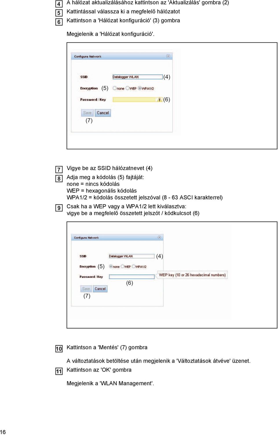 (4) (5) (6) (7) 7 8 9 Vigye be az SSID hálózatnevet (4) Adja meg a kódolás (5) fajtáját: none = nincs kódolás WEP = hexagonális kódolás WPA1/2 = kódolás összetett jelszóval