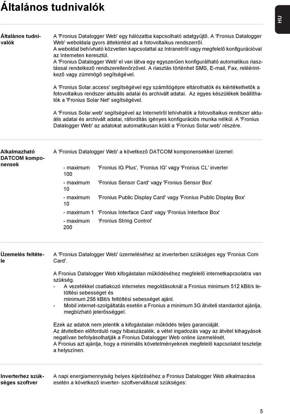 A 'Fronius Datalogger Web' el van látva egy egyszerűen konfigurálható automatikus riasztással rendelkező rendszerellenőrzővel.