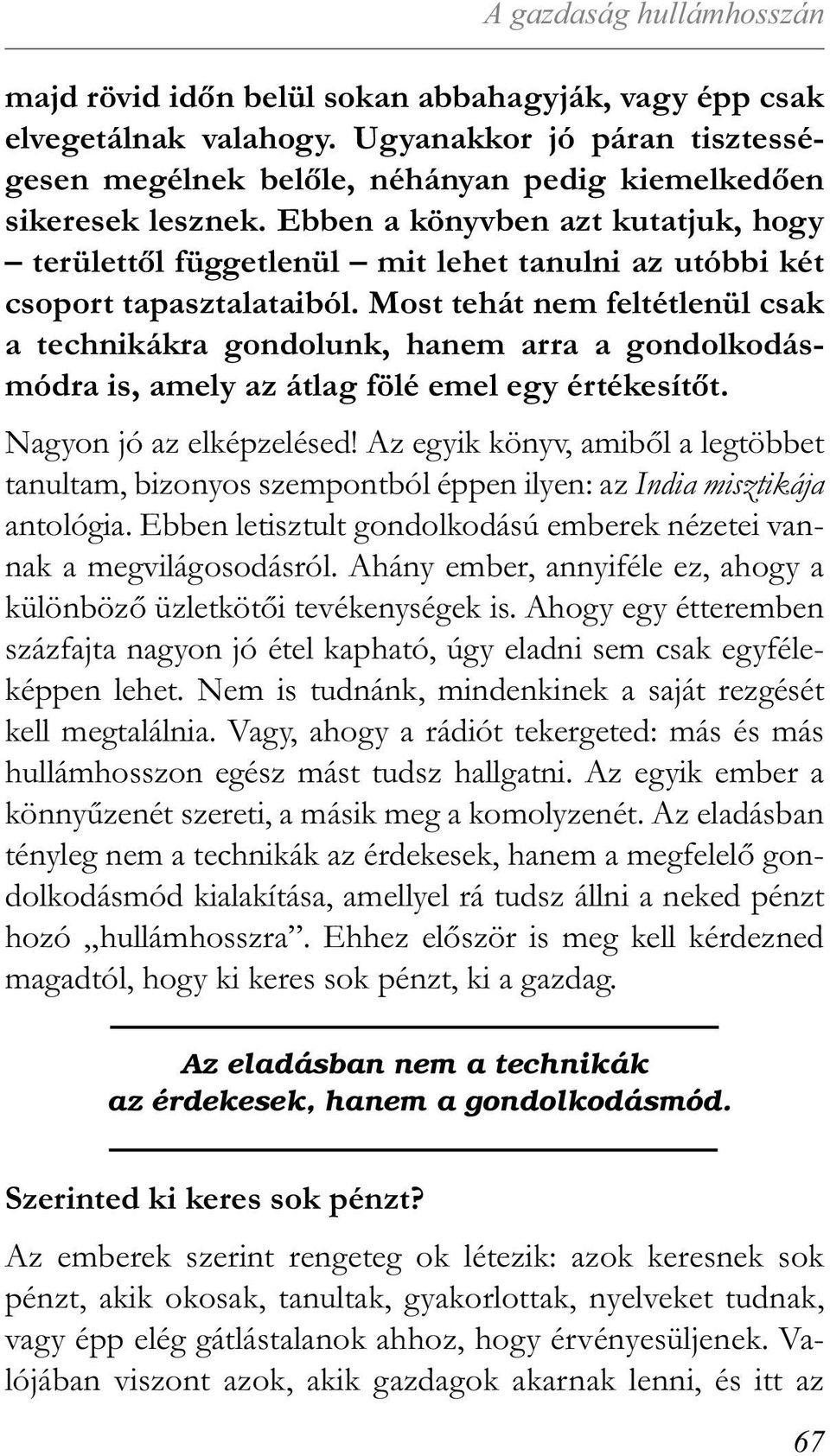 Ebben a könyvben azt kutatjuk, hogy területtől függetlenül mit lehet tanulni az utóbbi két csoport tapasztalataiból.