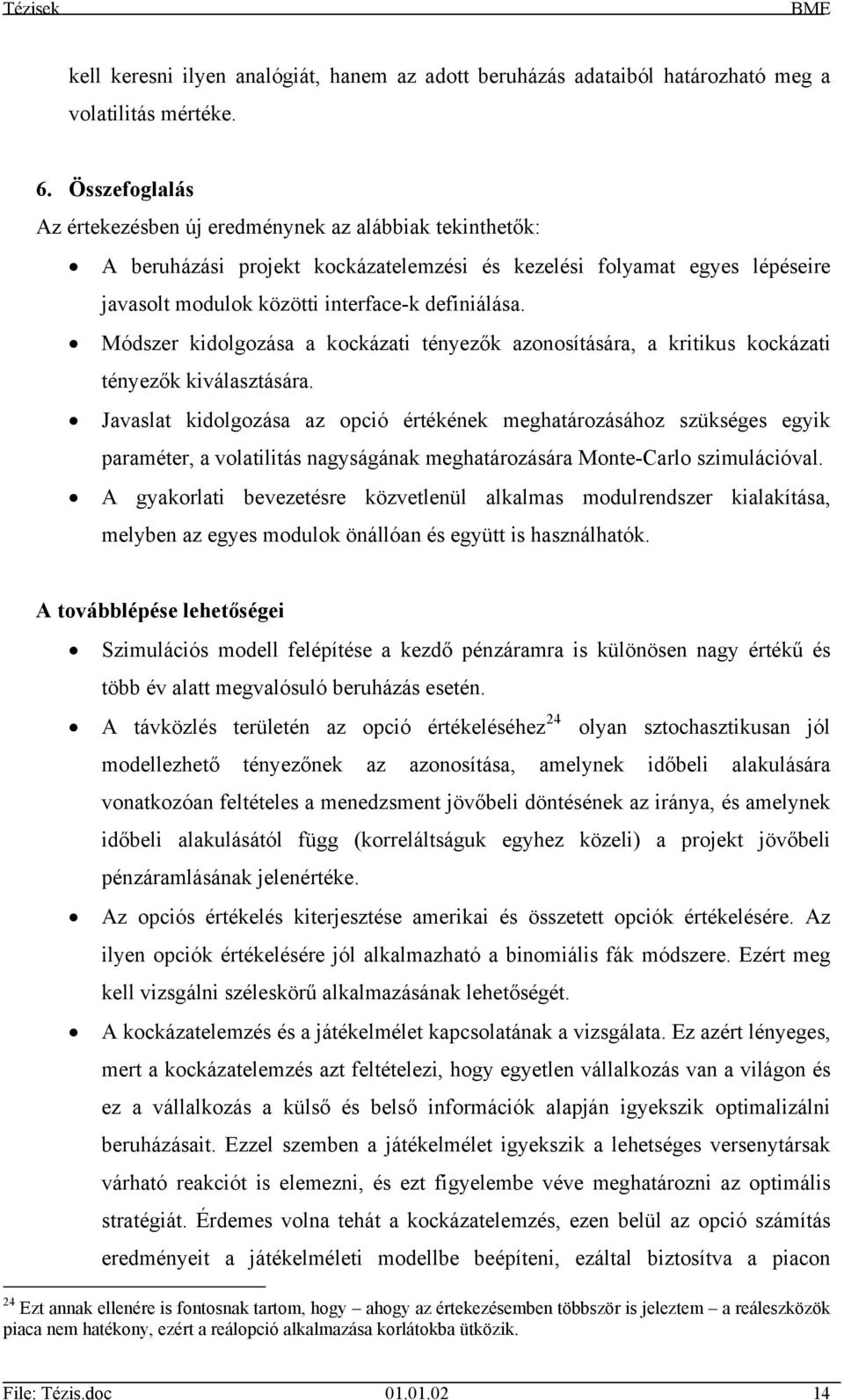 Módszer kidolgozása a kockázati tényezők azonosítására, a kritikus kockázati tényezők kiválasztására.