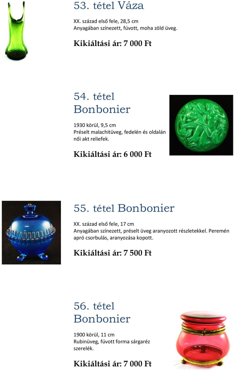 tétel Bonbonier XX. század első fele, 17 cm Anyagában színezett, préselt üveg aranyozott részletekkel.