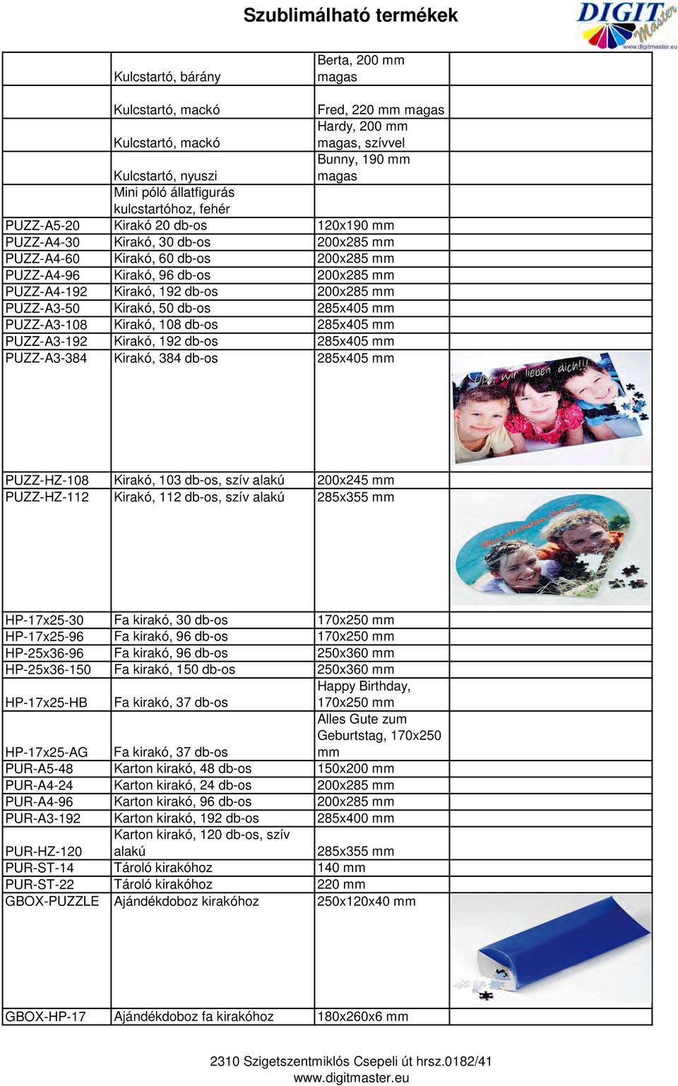 mm PUZZ-A3-50 Kirakó, 50 db-os 285x405 mm PUZZ-A3-108 Kirakó, 108 db-os 285x405 mm PUZZ-A3-192 Kirakó, 192 db-os 285x405 mm PUZZ-A3-384 Kirakó, 384 db-os 285x405 mm PUZZ-HZ-108 Kirakó, 103 db-os,