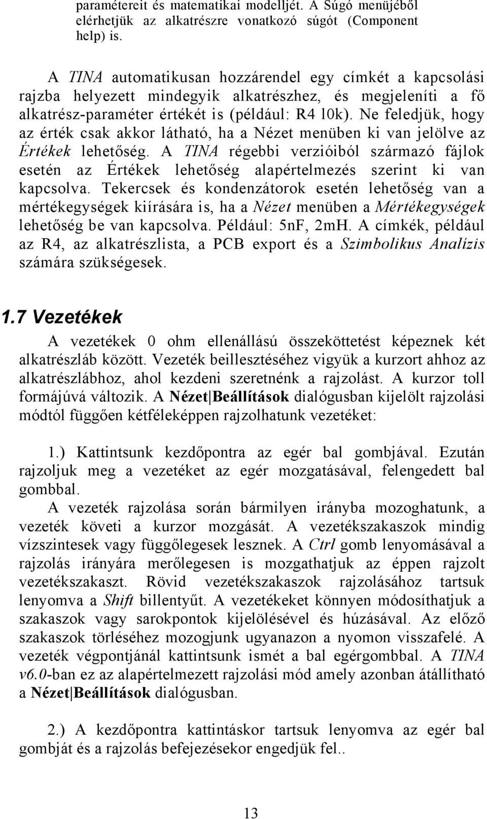 Ne feledjük, hogy az érték csak akkor látható, ha a Nézet menüben ki van jelölve az Értékek lehetőség.
