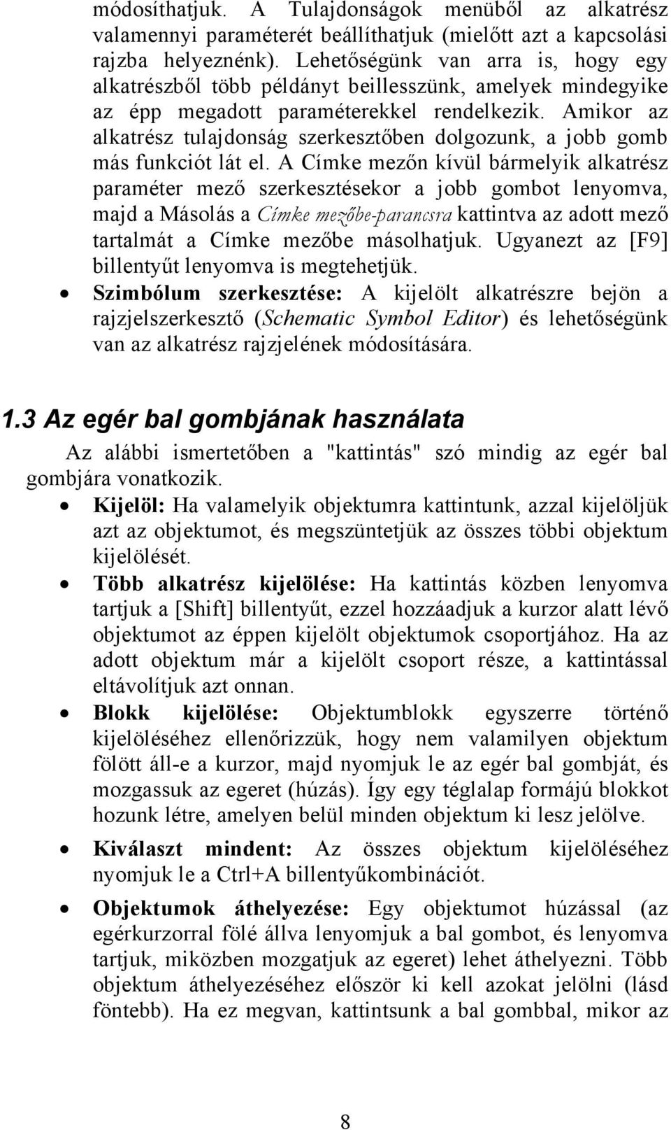 Amikor az alkatrész tulajdonság szerkesztőben dolgozunk, a jobb gomb más funkciót lát el.