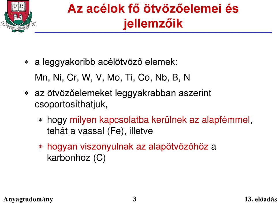 aszerint csoportosíthatjuk, hogy milyen kapcsolatba kerülnek az alapfémmel,