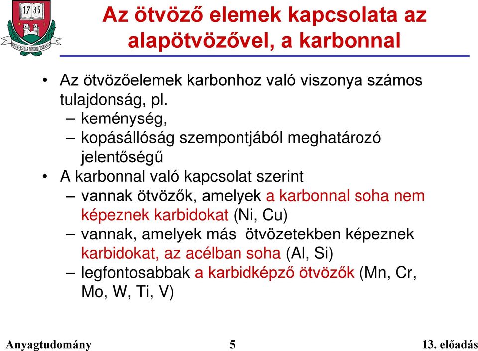 keménység, kopásállóság szempontjából meghatározó jelentőségű A karbonnal való kapcsolat szerint vannak