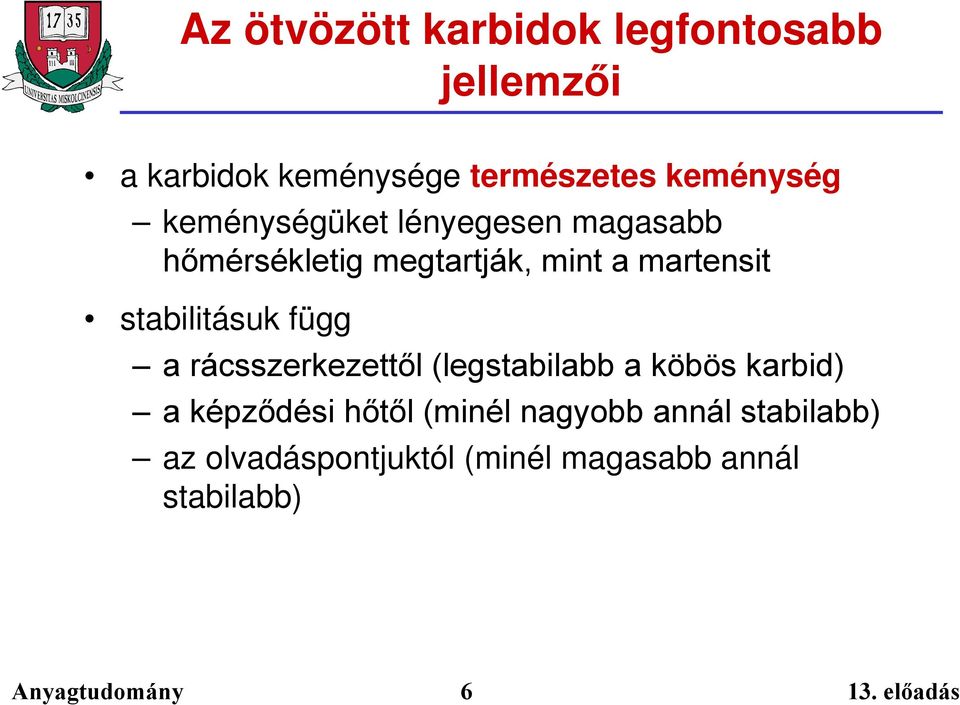 martensit stabilitásuk függ a rácsszerkezettől (legstabilabb a köbös karbid) a