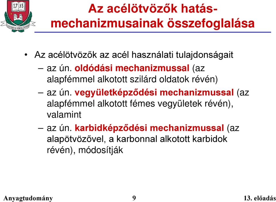 oldódási mechanizmussal (az alapfémmel alkotott szilárd oldatok révén) az ún.