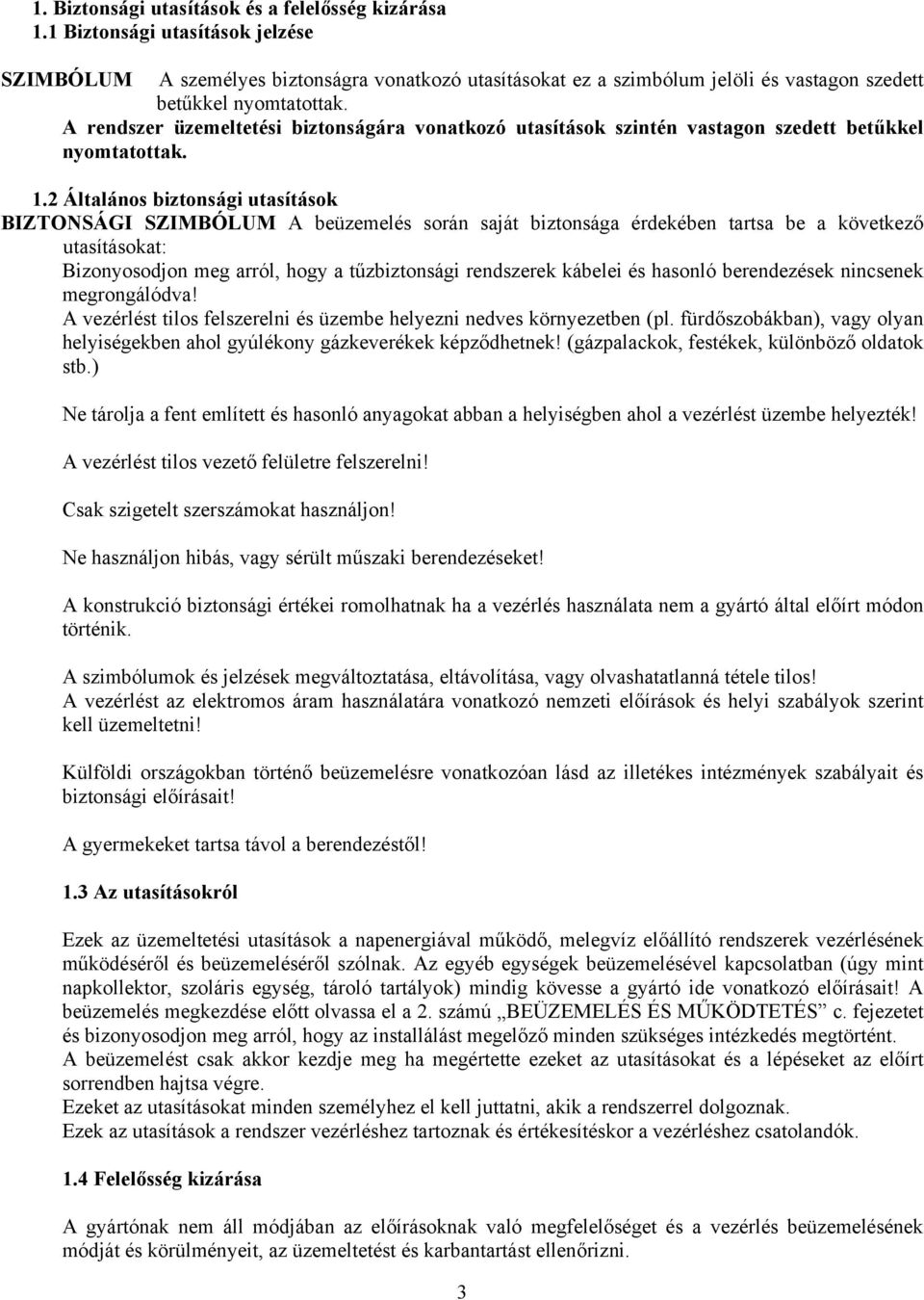 A rendszer üzemeltetési biztonságára vonatkozó utasítások szintén vastagon szedett betűkkel nyomtatottak. 1.