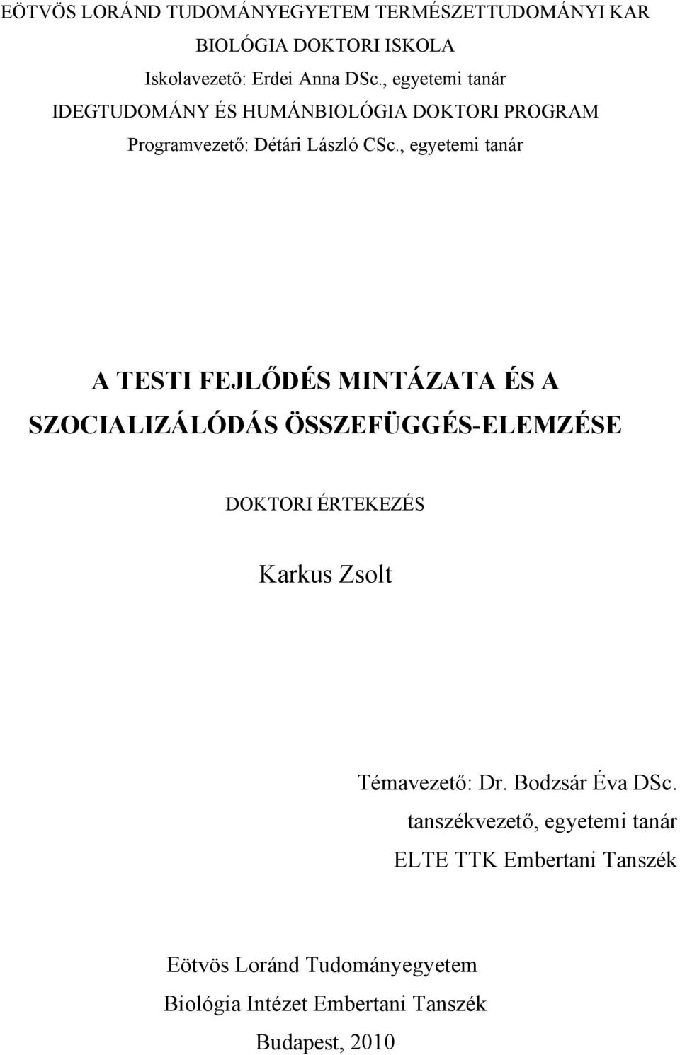 , egyetemi tanár A TESTI FEJLŐDÉS MINTÁZATA ÉS A SZOCIALIZÁLÓDÁS ÖSSZEFÜGGÉS-ELEMZÉSE DOKTORI ÉRTEKEZÉS Karkus Zsolt