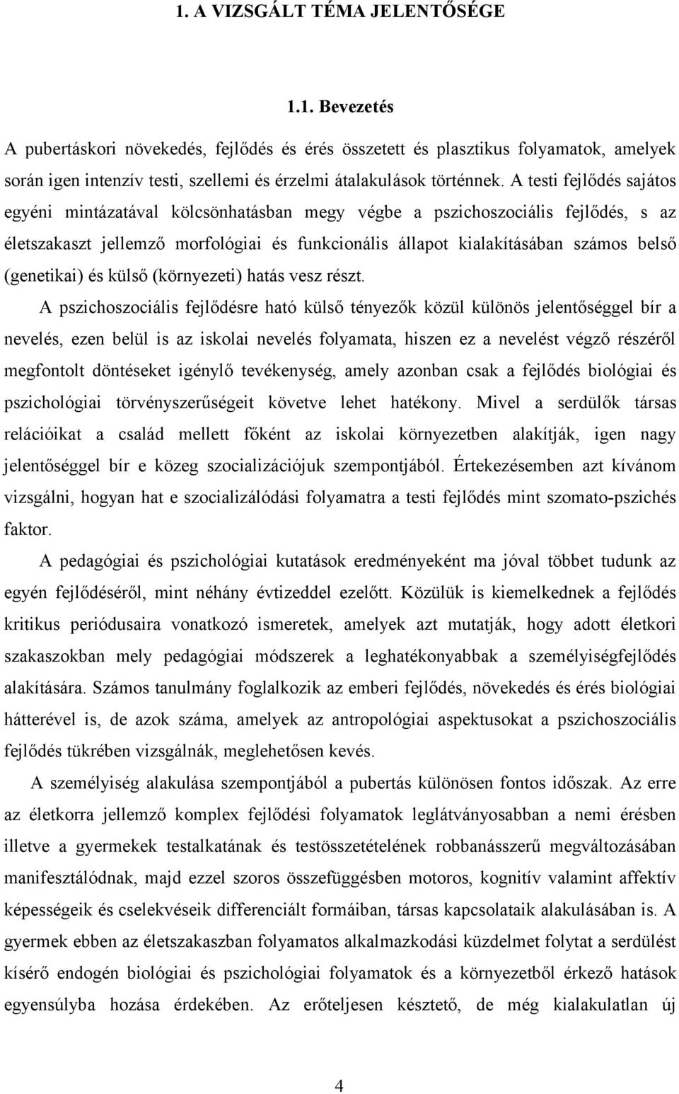 (genetikai) és külső (környezeti) hatás vesz részt.