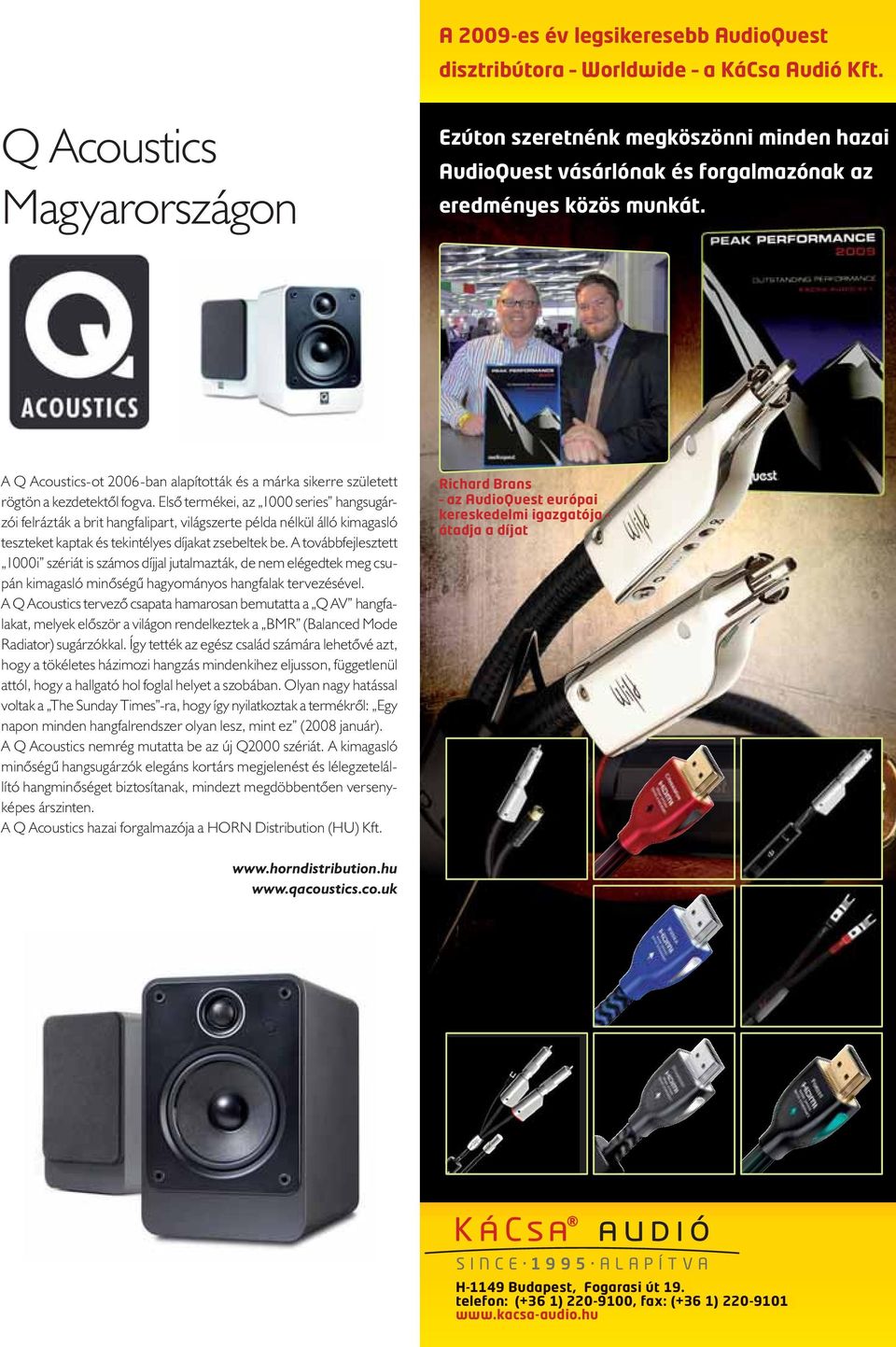 A Q Acoustics-ot 2006-ban alapították és a márka sikerre született rögtön a kezdetektől fogva.