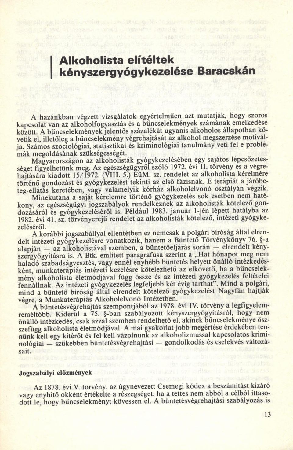 Szám os szociológiai, statisztikai és krim inológiai tanulm ány veti fel e problém ák m egoldásának szükségességét.