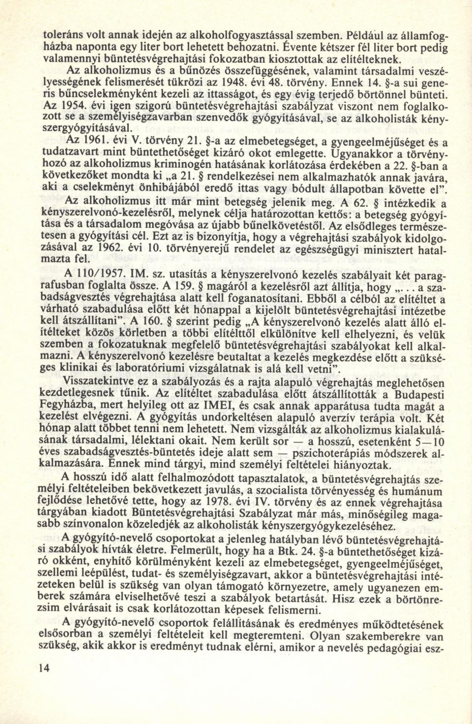 Az alkoholizm us és a bűnözés összefüggésének, valam int társadalm i veszélyességének felismerését tükrözi az 1948. évi 48. törvény. Ennek 14.