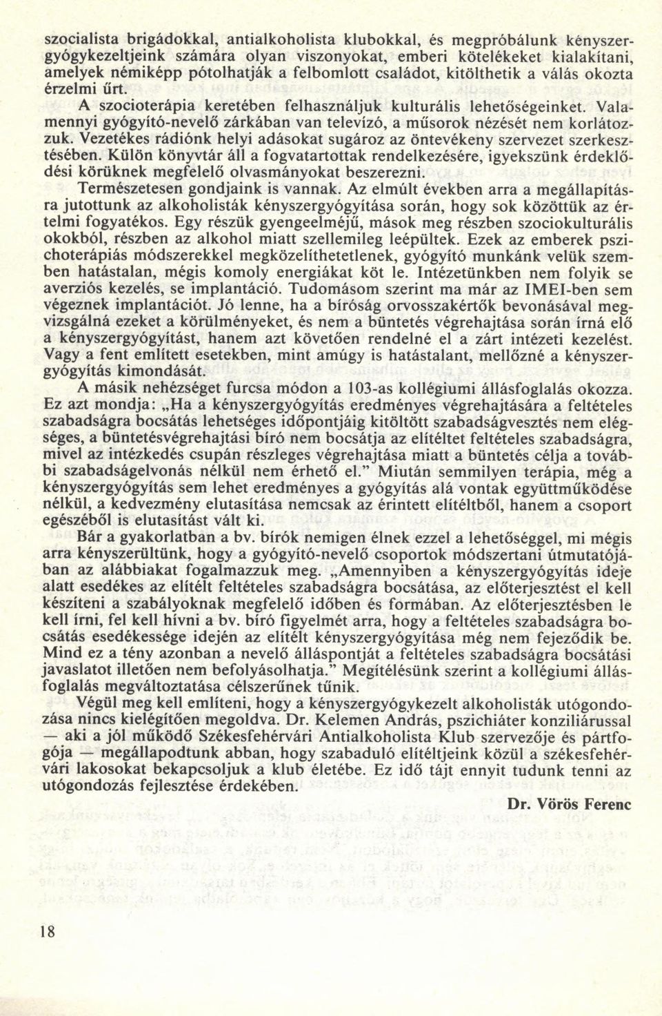 V alam ennyi gyógyító-nevelő zárkában van televízó, a m űsorok nézését nem korlátozzuk. Vezetékes rádiónk helyi ad áso k at sugároz az öntevékeny szervezet szerkesztésében.