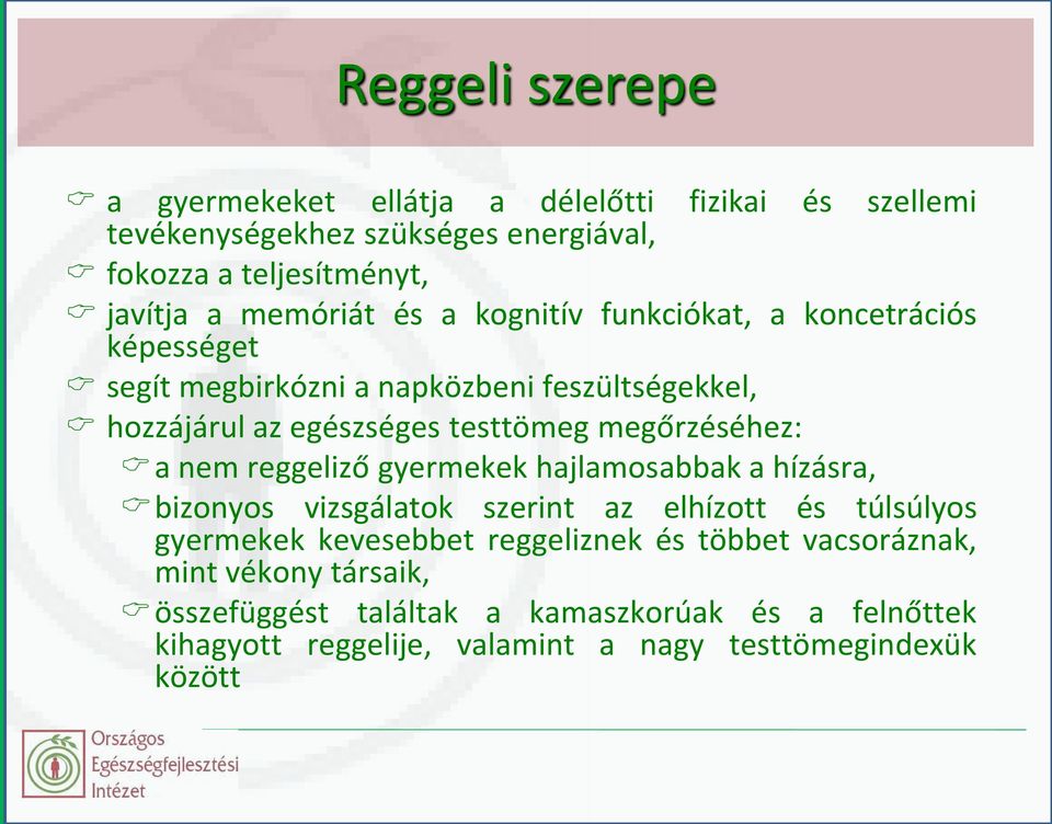 megőrzéséhez: a nem reggeliző gyermekek hajlamosabbak a hízásra, bizonyos vizsgálatok szerint az elhízott és túlsúlyos gyermekek kevesebbet