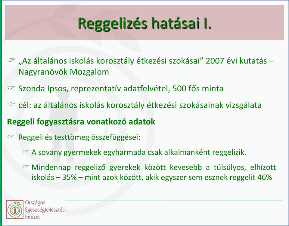 adatfelvétel, 500 fős minta cél: az általános iskolás korosztály étkezési szokásainak vizsgálata Reggeli fogyasztásra