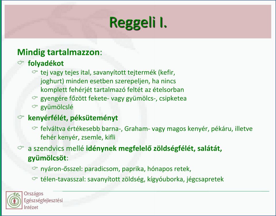 fehérjét tartalmazó feltét az ételsorban gyengére főzött fekete- vagy gyümölcs-, csipketea gyümölcslé kenyérfélét, péksüteményt felváltva