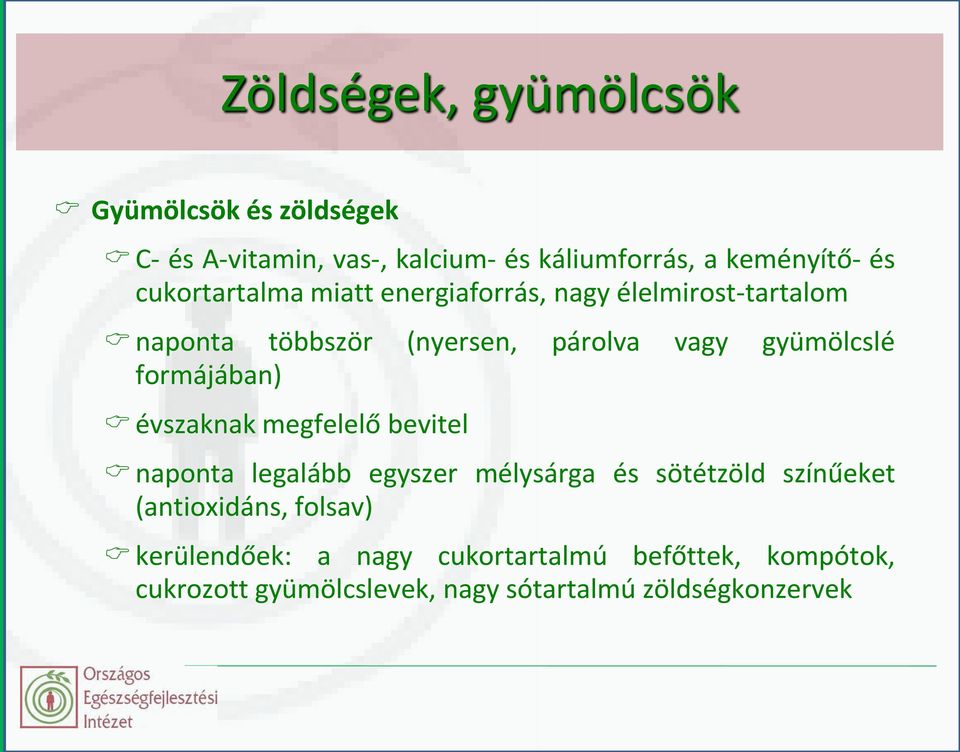 formájában) évszaknak megfelelő bevitel naponta legalább egyszer mélysárga és sötétzöld színűeket (antioxidáns,