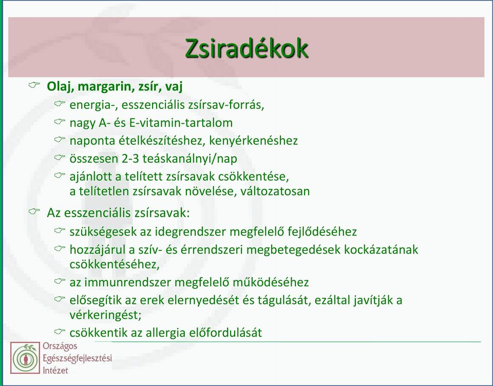 esszenciális zsírsavak: szükségesek az idegrendszer megfelelő fejlődéséhez hozzájárul a szív- és érrendszeri megbetegedések kockázatának