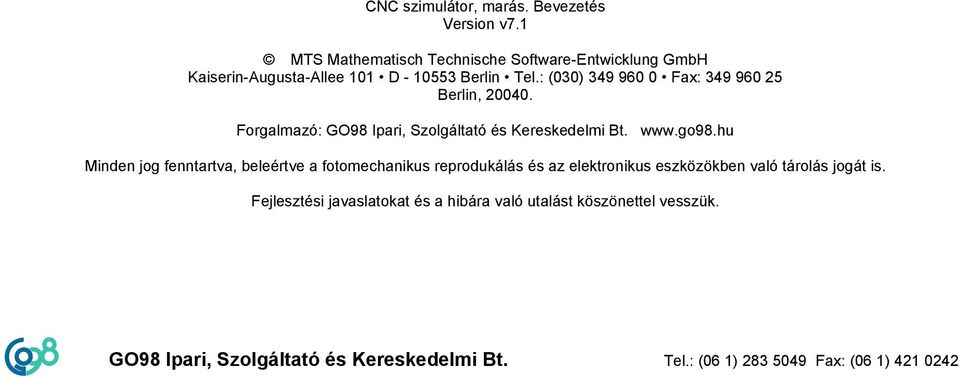 : (030) 349 960 0 Fax: 349 960 25 Berlin, 20040. Forgalmazó: GO98 Ipari, Szolgáltató és Kereskedelmi Bt. www.go98.