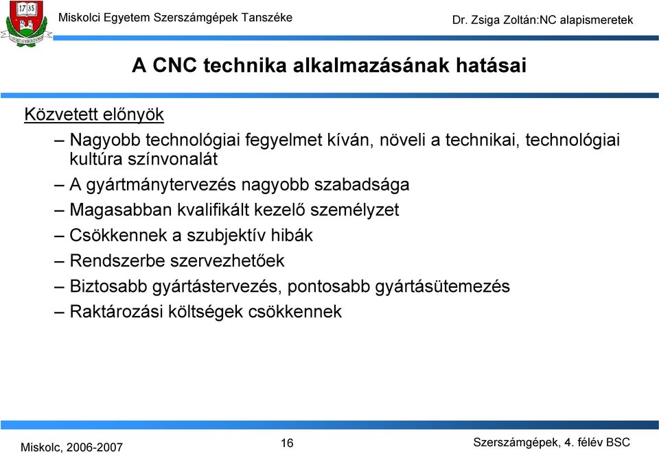 szabadsága Magasabban kvalifikált kezelő személyzet Csökkennek a szubjektív hibák Rendszerbe