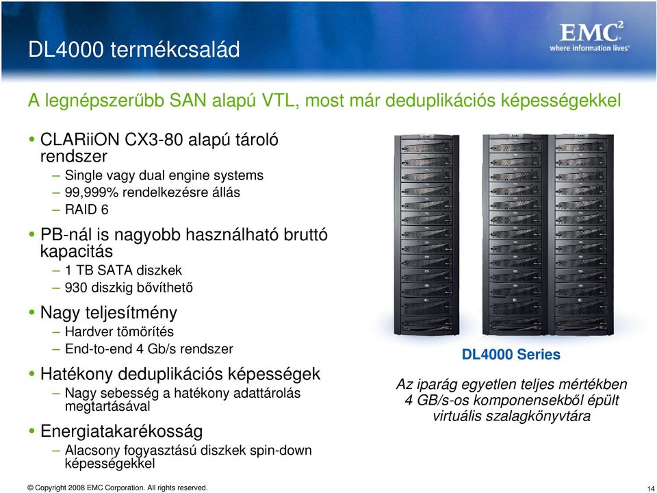 Hardver tömörítés End-to-end 4 Gb/s rendszer Hatékony deduplikációs képességek Nagy sebesség a hatékony adattárolás megtartásával Energiatakarékosság