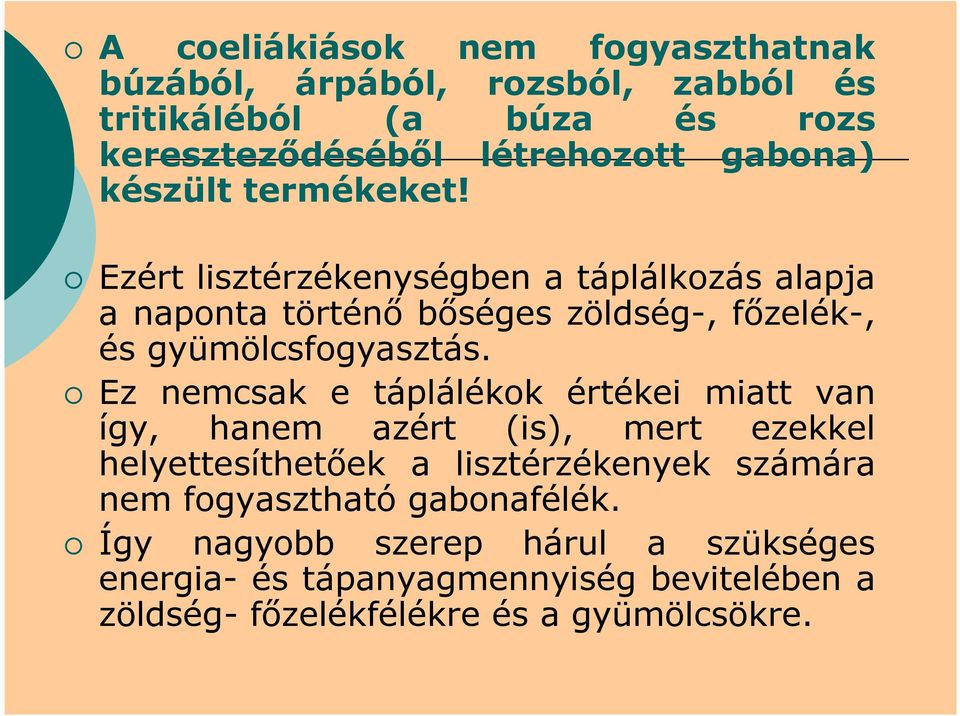 Ez nemcsak e táplálékok értékei miatt van így, hanem azért (is), mert ezekkel helyettesíthetőek a lisztérzékenyek számára nem