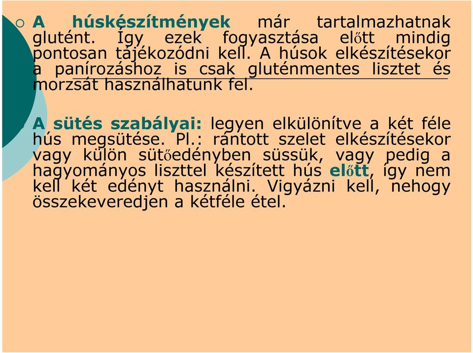 A sütés szabályai: legyen elkülönítve a két féle hús megsütése. Pl.