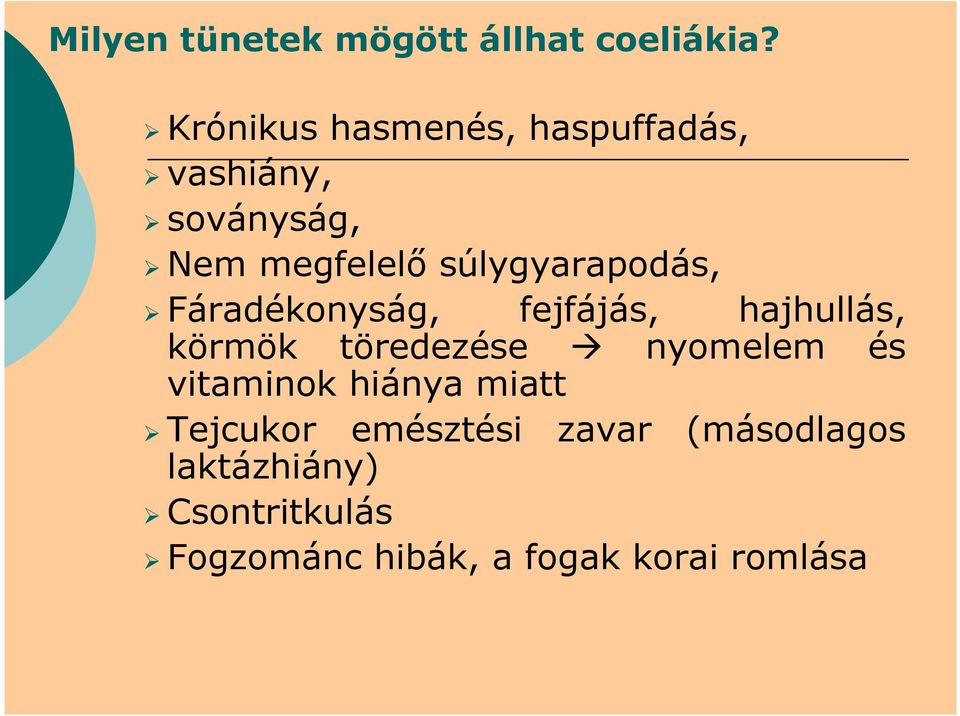 súlygyarapodás, Fáradékonyság, fejfájás, hajhullás, körmök töredezése nyomelem