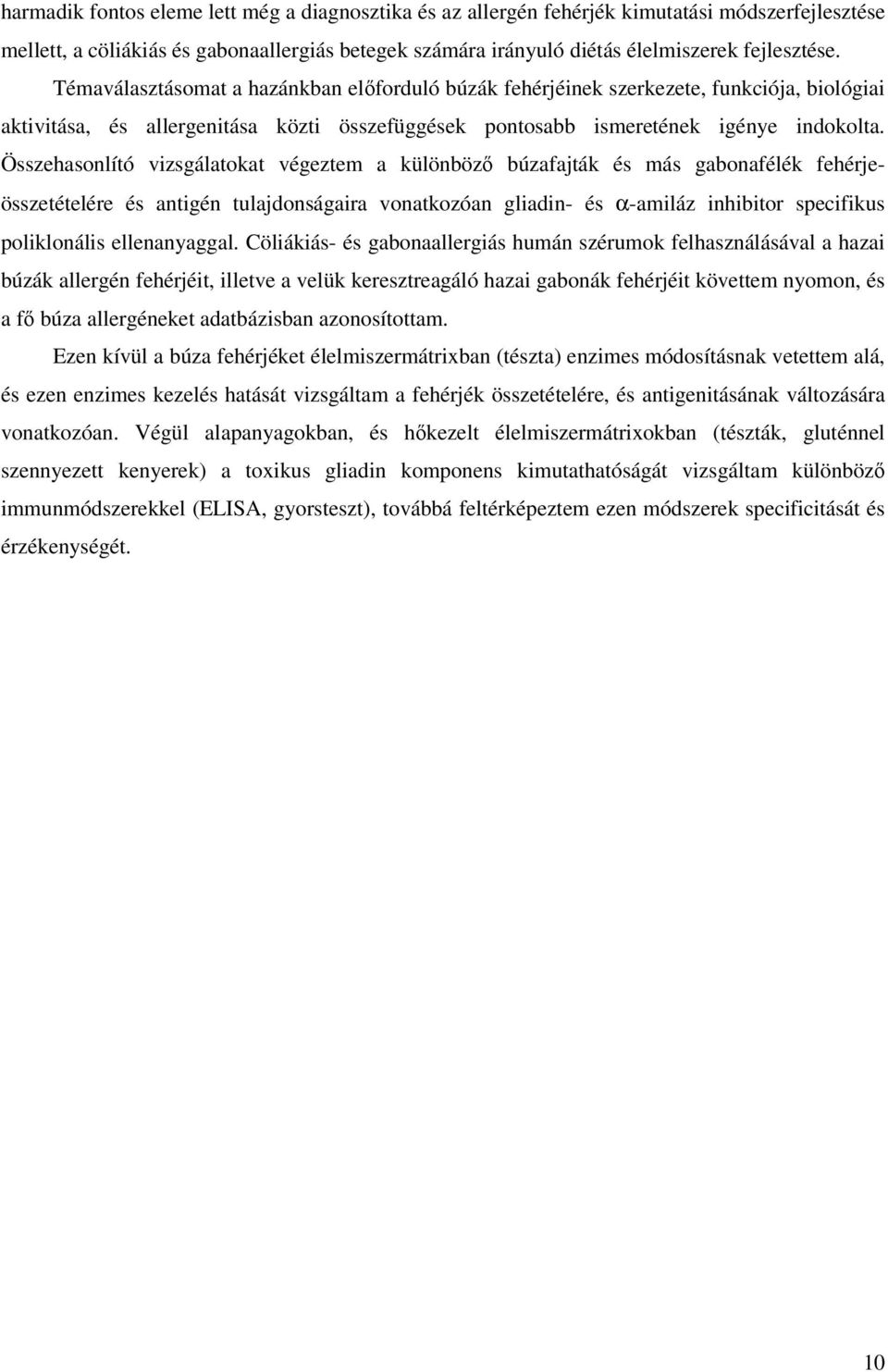 Összehasonlító vizsgálatokat végeztem a különbözı búzafajták és más gabonafélék fehérjeösszetételére és antigén tulajdonságaira vonatkozóan gliadin- és α-amiláz inhibitor specifikus poliklonális