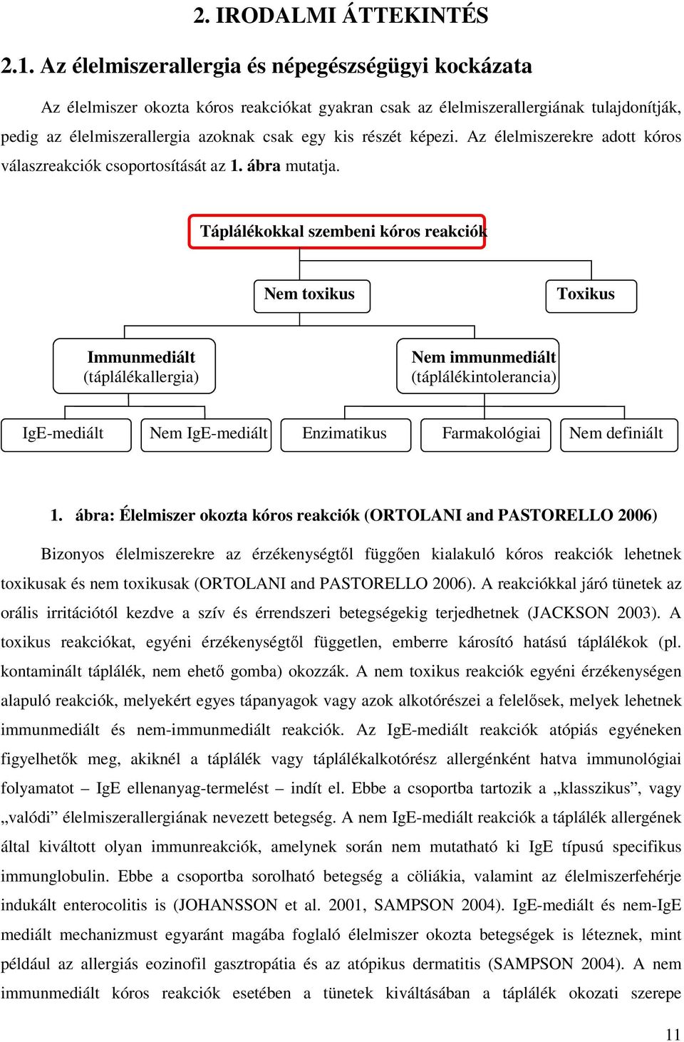 képezi. Az élelmiszerekre adott kóros válaszreakciók csoportosítását az 1. ábra mutatja.