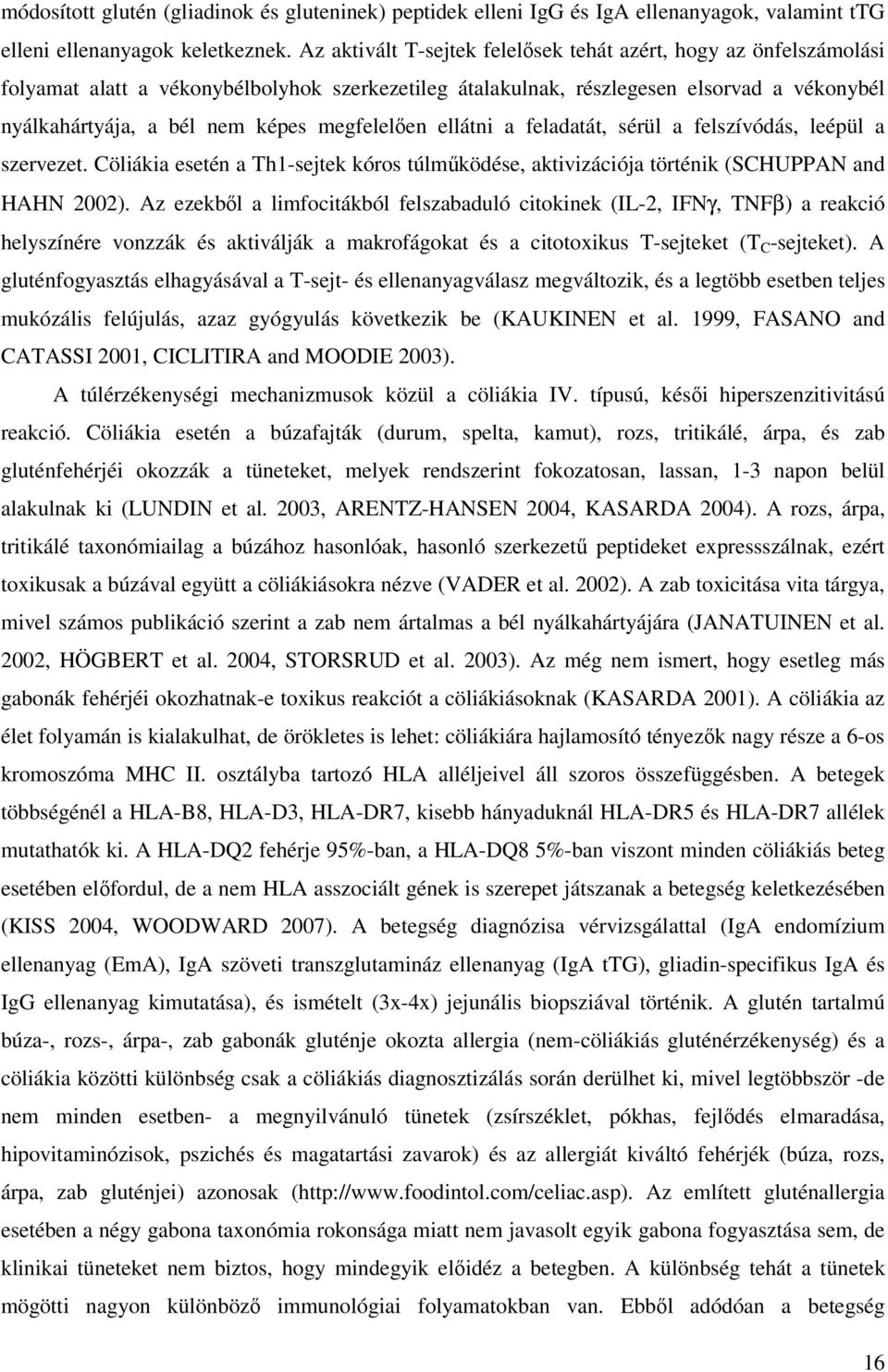 megfelelıen ellátni a feladatát, sérül a felszívódás, leépül a szervezet. Cöliákia esetén a Th1-sejtek kóros túlmőködése, aktivizációja történik (SCHUPPAN and HAHN 2002).