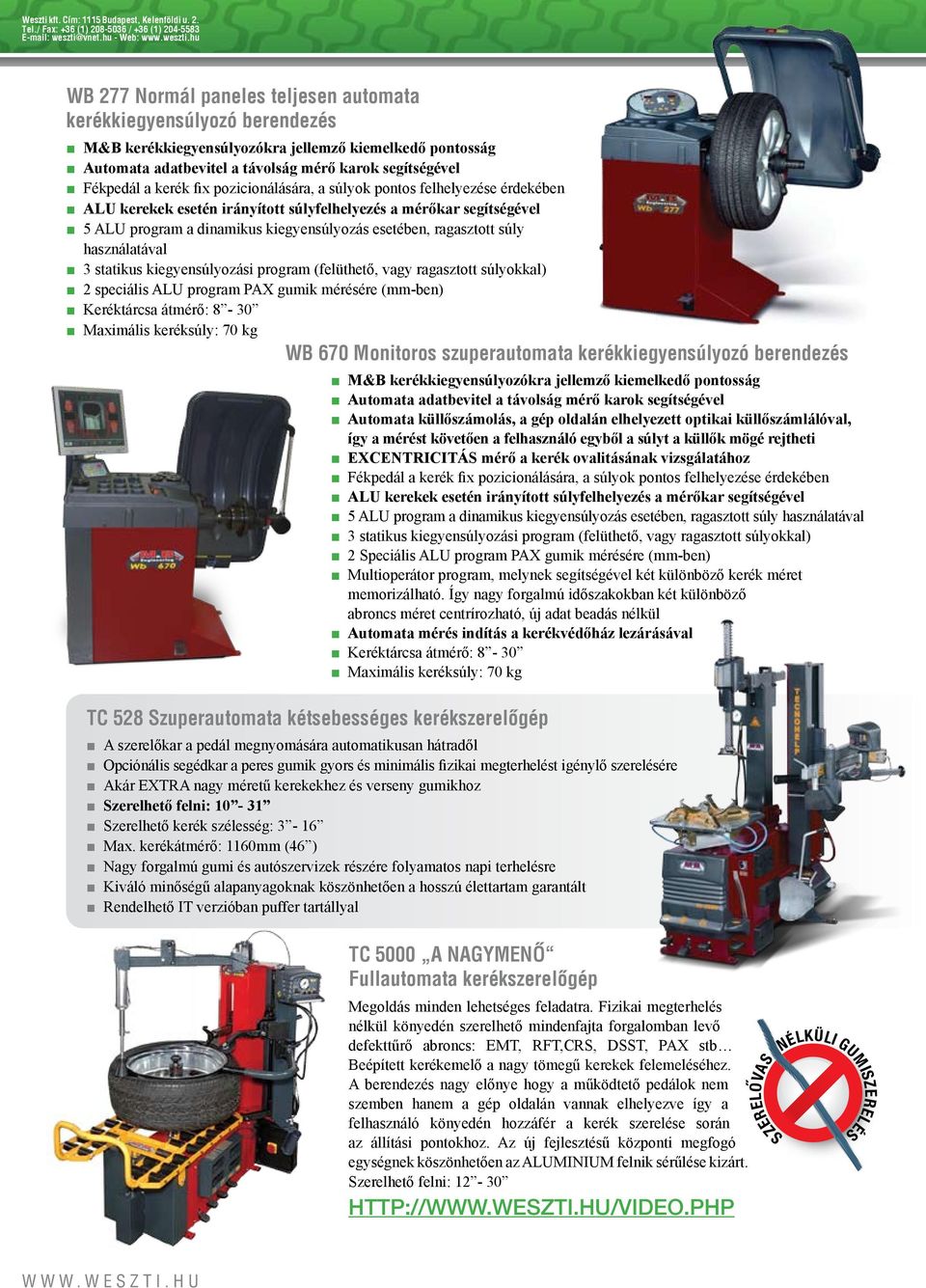 hu WB 277 Normál paneles teljesen automata kerékkiegyensúlyozó berendezés M&B kerékkiegyensúlyozókra jellemző kiemelkedő pontosság Automata adatbevitel a távolság mérő karok segítségével Fékpedál a