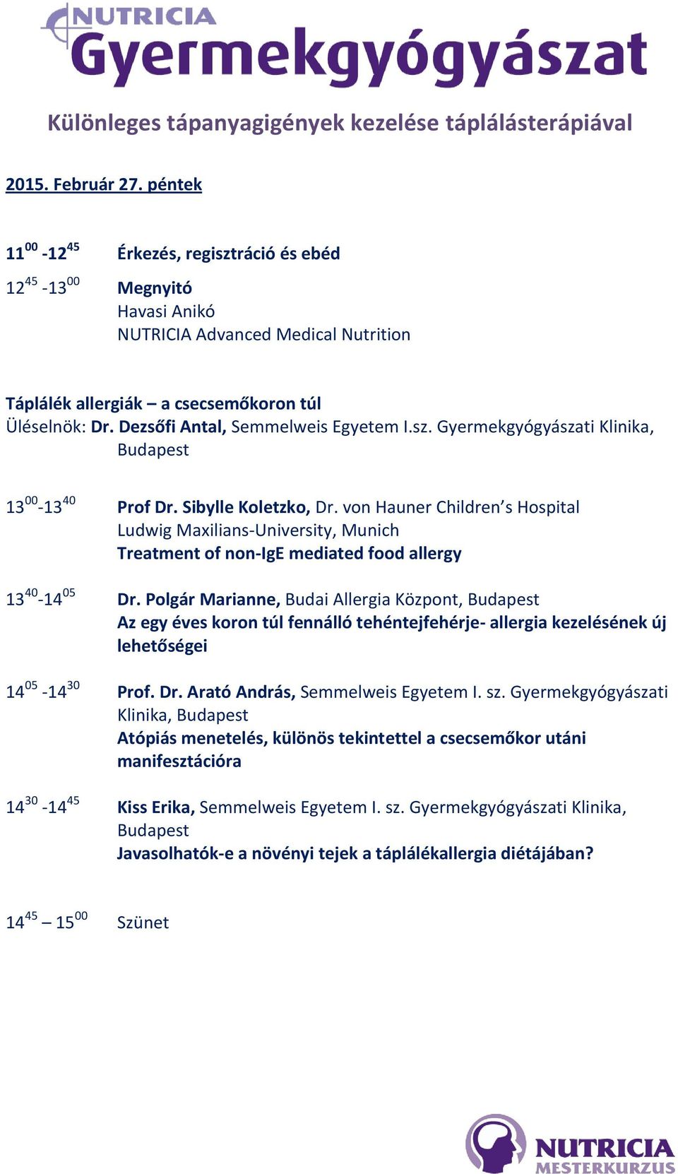 Dezsőfi Antal, Semmelweis Egyetem I.sz. Gyermekgyógyászati Klinika, 13 00-13 40 Prof Dr. Sibylle Koletzko, Dr.